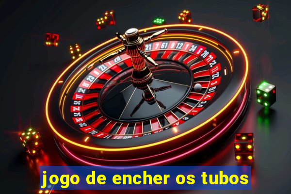 jogo de encher os tubos